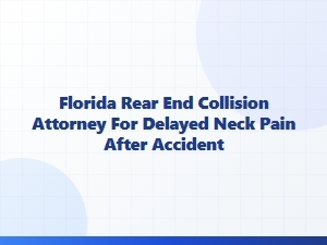 Florida Rear-End Collision Attorney for Delayed Neck Pain