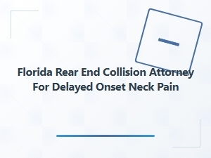 Florida Rear-End Collision Attorney for Delayed Neck Pain