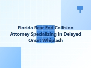Florida Rear-End Collision Attorney for Delayed Whiplash